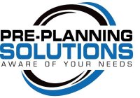 PRE-PLANNING SOLUTIONS AWARE OF YOUR NEEDS