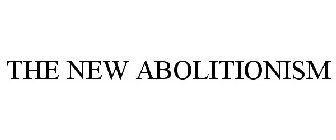 THE NEW ABOLITIONISM