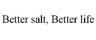 BETTER SALT, BETTER LIFE