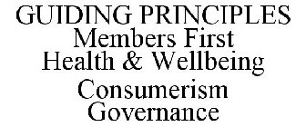 GUIDING PRINCIPLES MEMBERS FIRST HEALTH & WELLBEING CONSUMERISM GOVERNANCE