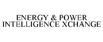 ENERGY & POWER INTELLIGENCE XCHANGE