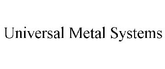 UNIVERSAL METAL SYSTEMS