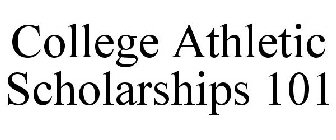 COLLEGE ATHLETIC SCHOLARSHIPS 101