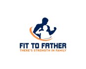 FIT TO FATHER THERE'S STRENGTH IN FAMILY