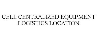CELL (CENTRALIZED EQUIPMENT LOGISTICS LOCATION)