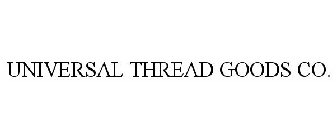 UNIVERSAL THREAD GOODS CO.