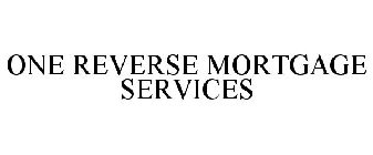 ONE REVERSE MORTGAGE SERVICES