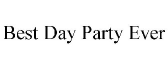 BEST DAY PARTY EVER