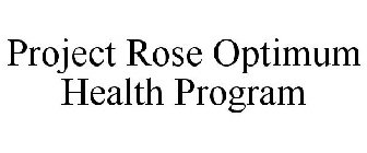PROJECT ROSE OPTIMUM HEALTH PROGRAM