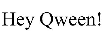 HEY QWEEN!