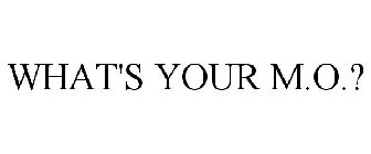 WHAT'S YOUR M.O.?