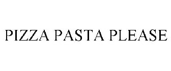 PIZZA PASTA PLEASE