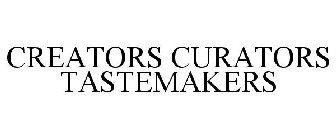 CREATORS CURATORS TASTEMAKERS