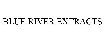 BLUE RIVER EXTRACTS