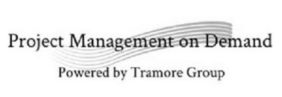 PROJECT MANAGEMENT ON DEMAND POWERED BY TRAMORE GROUP