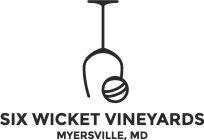 SIX WICKET VINEYARDS MYERSVILLE, MD
