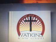 WATKINS BIBLE SCHOOL PURPOSE AND VISION