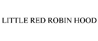 LITTLE RED ROBIN HOOD