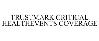 TRUSTMARK CRITICAL HEALTHEVENTS COVERAGE