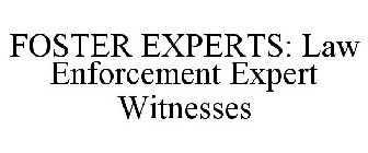 FOSTER EXPERTS: LAW ENFORCEMENT EXPERT WITNESSES