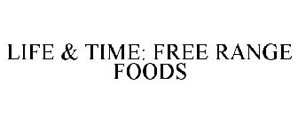 LIFE & TIME FREE RANGE FOODS