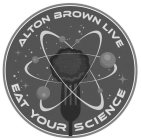 ALTON BROWN LIVE EAT YOUR SCIENCE