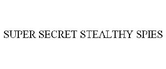 SUPER SECRET STEALTHY SPIES