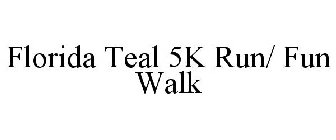 FLORIDA TEAL 5K RUN/ FUN WALK