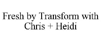 FRESH BY TRANSFORM WITH CHRIS + HEIDI