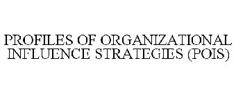 PROFILES OF ORGANIZATIONAL INFLUENCE STRATEGIES (POIS)