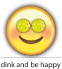 DINK AND BE HAPPY