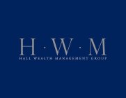 H · W · M HALL WEALTH MANAGEMENT GROUP