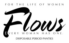 FOR THE LIFE OF WOMEN FLOWS EVERY WOMANHAS ONE DISPOSABLE PERIOD PANTIES