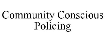 COMMUNITY CONSCIOUS POLICING
