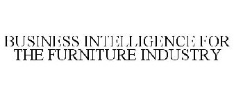 BUSINESS INTELLIGENCE FOR THE FURNITURE INDUSTRY