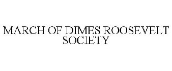 MARCH OF DIMES ROOSEVELT SOCIETY