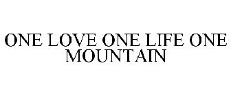 ONE LOVE ONE LIFE ONE MOUNTAIN