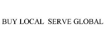 BUY LOCAL SERVE GLOBAL