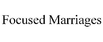 FOCUSED MARRIAGES