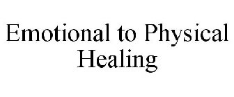 EMOTIONAL TO PHYSICAL HEALING