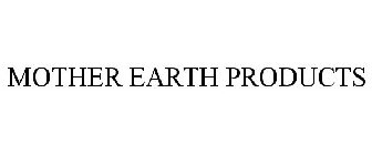 MOTHER EARTH PRODUCTS