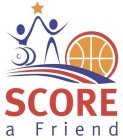 SCORE A FRIEND