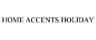 HOME ACCENTS HOLIDAY