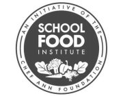 SCHOOL FOOD INSTITUTE AN INITIATIVE OF THE CHEF ANN FOUNDATION