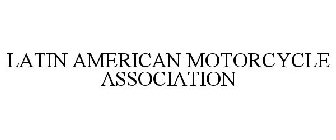 LATIN AMERICAN MOTORCYCLE ASSOCIATION