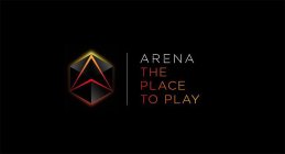 ARENA THE PLACE TO PLAY