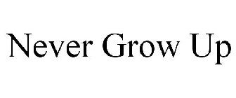 NEVER GROW UP