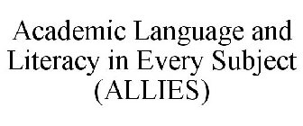 ACADEMIC LANGUAGE AND LITERACY IN EVERYSUBJECT (ALLIES)