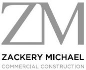 ZM ZACKERY MICHAEL COMMERCIAL CONSTRUCTION