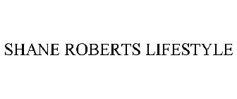 SHANE ROBERTS LIFESTYLE